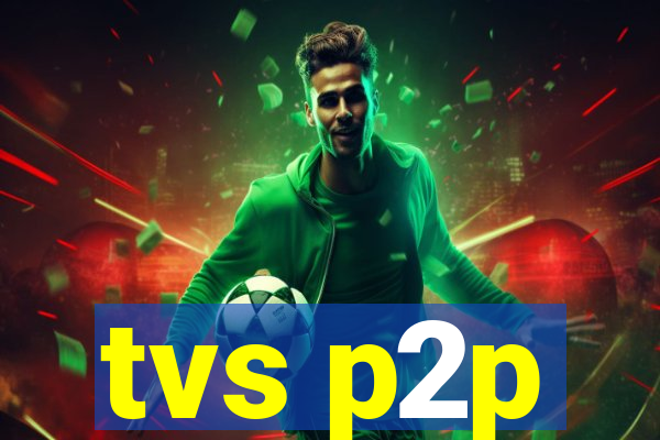 tvs p2p